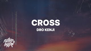 Dro Kenji - Cross (Lyrics)