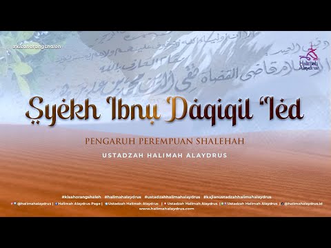 BAGAIMANA PENGARUH PEREMPUAN YANG SHALEHAH BAGI SYEKH IBNU DAQIQIL IED ? - USTADZAH HALIMAH ALAYDRUS