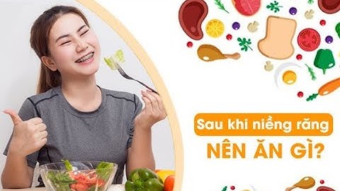 Người mới niềng răng nên ăn gì ?