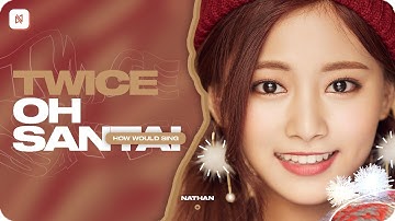 [MERRY &] TWICE | Oh Santa! (Mariah Carey ft. Ariana Grande & Jennifer Hudson) || How Would Sing