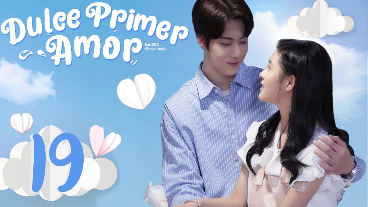 【ESP SUB】 Dulce primer amor. 🤍 Episodio 19 (SWEET FIRST LOVE) - YouTube