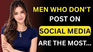 7 SHOCKING TRUTHS About Men Who DON’T POST on SOCIAL MEDIA   Female Psychology Explained