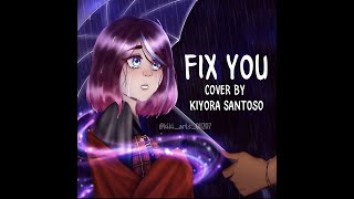 Fix You - Coldplay (Cover by Kiyora Santoso)