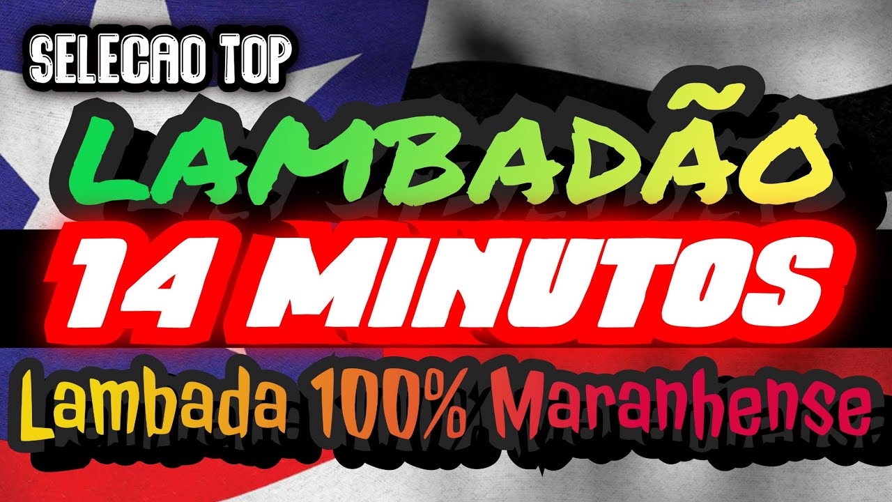 🇱🇷TOME 14 MINUTOS DE LAMBADÃO MARANHENSE!!!! SELEÇÃO TOP - CD 2022