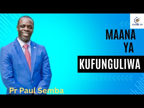 Maana Ya Kufunguliwa Pr Paul Semba 