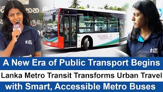 A New Era of Public Transport Begins: Lanka Metro Transit Transforms Travel with Smart, Metro Buses