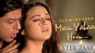 Main Yahan Hoon || Veer Zaara || Udit Narayan || Javed Akhtar || [slow+reverb] || lofi song 🎵