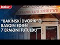 "Bakinski dvorik"ə basqın edən 7 erməniyə 2 il həbs - Baku TV