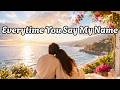 Every Time You Say My Name 🌙 | Beautiful Emotional Love Ballad (With Lyrics)