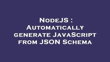 NodeJS : Automatically generate JavaScript from JSON Schema
