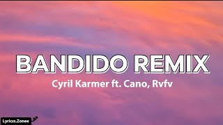 Bandido Remix -Cyril Karmer ft. Cano, Rvfv