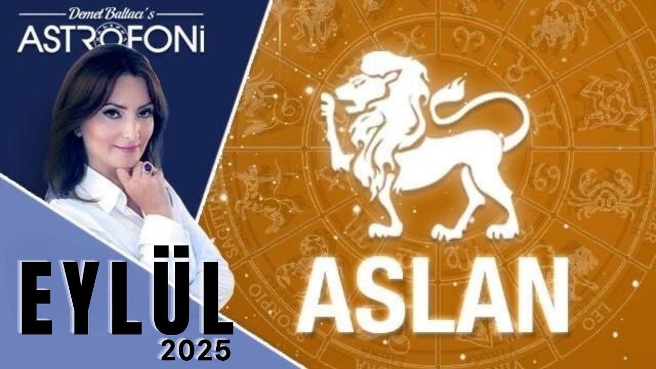 Aslan Burcu, Eylül 2025, Aylık Burç Yorumları, Astrolog Demet Baltacı ile Astroloji haber burçlar