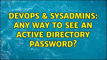 DevOps & SysAdmins: Any way to see an Active Directory password? (3 Solutions!!)