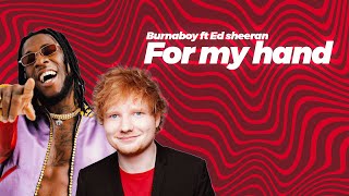 Burnaboy  ft Ed Sheeran - For My Hand