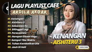 ARDILA AKBAR - KENANGAN - AISHITERU 3 - SEKECEWA ITU || LAGU POP TERPOPULER 2025