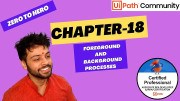 UiPath Zero To Hero Series | Chapter-18 | What are Foreground and Background Process | UiADP | UiADA