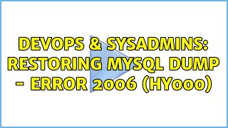 DevOps & SysAdmins: Restoring MySQL dump - ERROR 2006 (HY000)