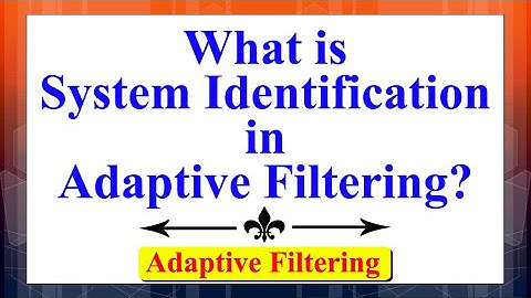 What is Adaptive Filtering: System Identification? | Adaptive Filtering | Digital Signal Processing