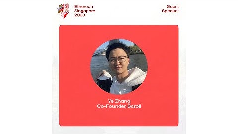 Building the Future of Ethereum with Scroll’s zkEVM: Past, Present and Future | Ye Zhang | ETHSG23