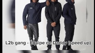 L2b gang - Équipe de daddy (speed up)