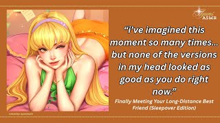  your long-distance best friend finally meets you (FLIRTING101) [yapping] [confessing] [adorable]