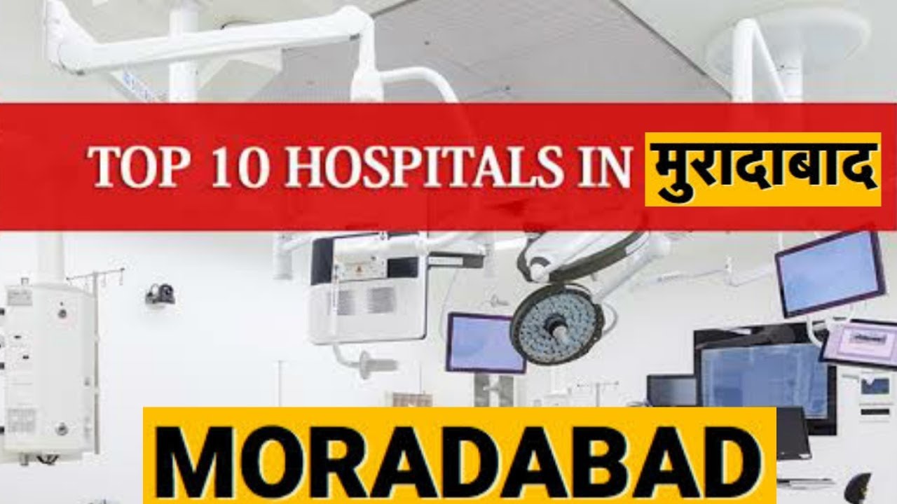 Top 10 Hospitals Of Moradabad Moradabad Hospitals 2022 Best Hospitals In Moradabad