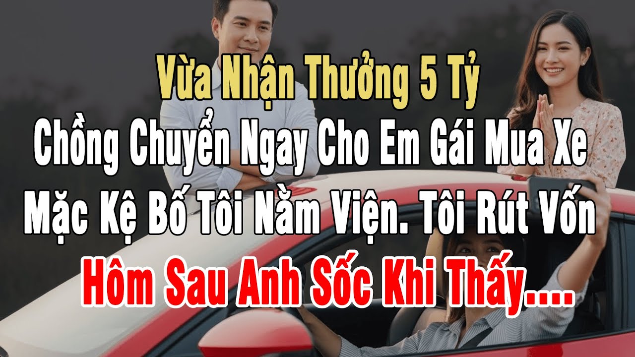 Vừa Nhận Thưởng 5 Tỷ, Chồng Chuyển Ngay Cho Em Gái Mua Xe. Tôi Rút Vốn Công Ty, Hôm Sau Anh Sốc Thấy