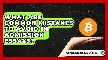 What Are Common Mistakes To Avoid In Admission Essays? | Grad School Mindset News
