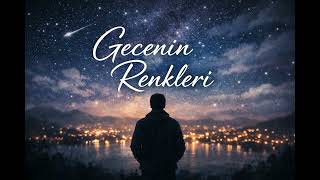 Gecenin Renkleri – Yalnızlığa Yazılmış Bir Şarkı