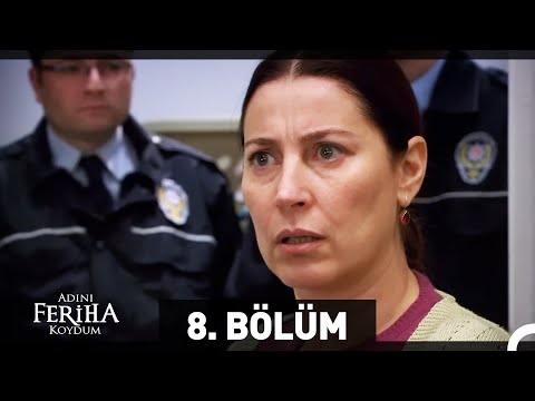 Adını Feriha Koydum 8. Bölüm