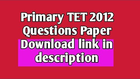 Primary Tet 2012 Questions Paper Free Download Now