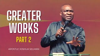 Greater Works - Pt.2 || Apostle Joshua Selman