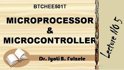 Microprocessor and Microcontroller: Lecture 5