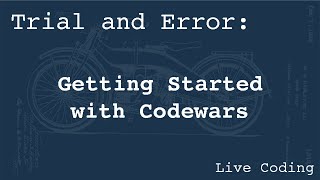 Getting Started with Codewars (Learning by Trial and Error)