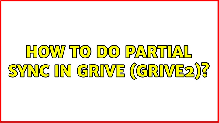 Ubuntu: How to do partial sync in grive (grive2)? (2 Solutions!!)
