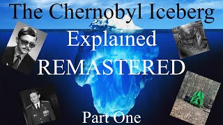 The Chernobyl Iceberg Explained REMASTERED - Part One.