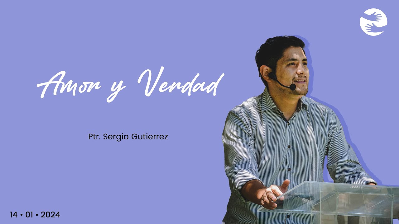 Amor y Verdad | 14 Ene | Ptr. Sergio Gutiérrez