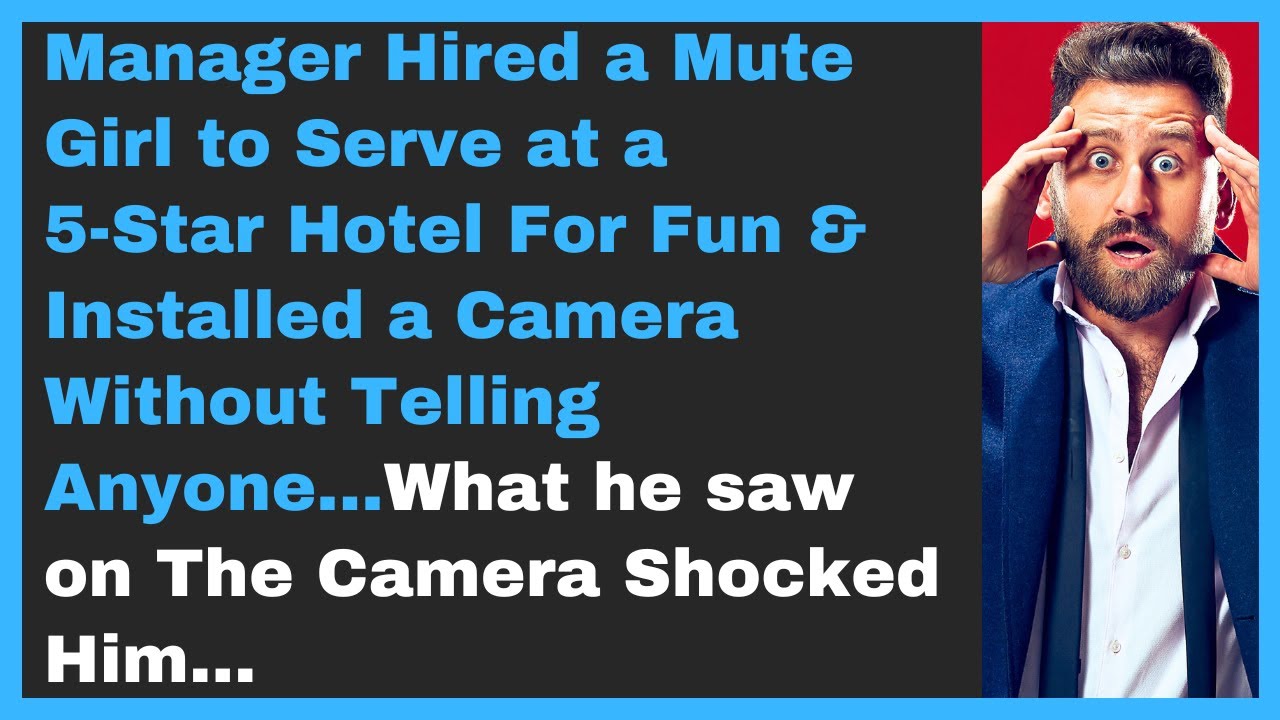 Manager Hired a Mute Girl to Serve at a 5Star Hotel For Fun & Installed Camera w/o Telling Anyone