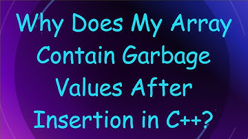 Why Does My Array Contain Garbage Values After Insertion in C++?