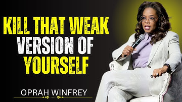 Kill That Weak Version of Yourself | Oprah Winfrey Motivational Speech That Will Change You
