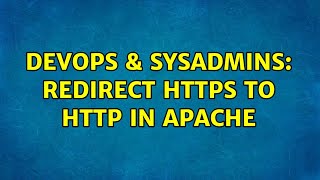 DevOps & SysAdmins: Redirect HTTPS to HTTP in Apache