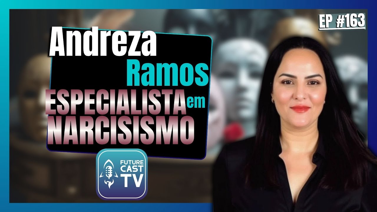 ANDREZA RAMOS - ESPECIALISTA EM NARCISISMO - FUTURE CAST #163