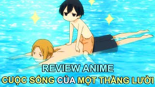 Thanh Niên Siêu Lười Đi Học Cũng Bắt Thằng Bạn Bế Review Phim Anime Hay
