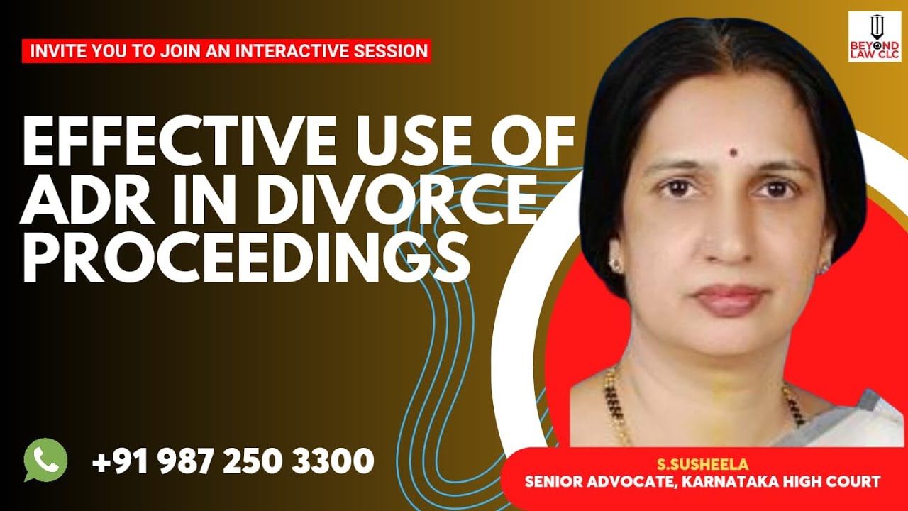 Effective use of ADR in Divorce Proceedings   S. SUSHEELA  Senior Advocate  High Court of Karnataka