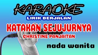 Katakan Sejujurnya (Karaoke) Nada Wanita - Christine Panjaitan