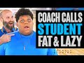 Student called fat and lazy by coach at school must see surprise ending totally studios