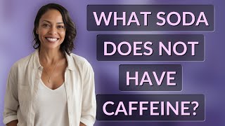 What soda does not have caffeine? Profile
