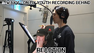 Reaction To Wayv - 'On My Youth (遗憾效应)' Recording Behind the Scenes