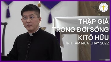 THẬP GIÁ TRONG ĐỜI SỐNG KITÔ HỮU I - TĨNH TÂM MÙA CHAY 2022 | Lm. Đaminh Giuse Nguyễn Thiết Thắng