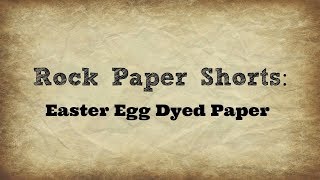 Rock Paper Shorts | Easter Egg Dyed Paper | Papers For Junk Journals | March 2019
